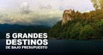 5-grandes-destinos-de-bajo-presupuesto