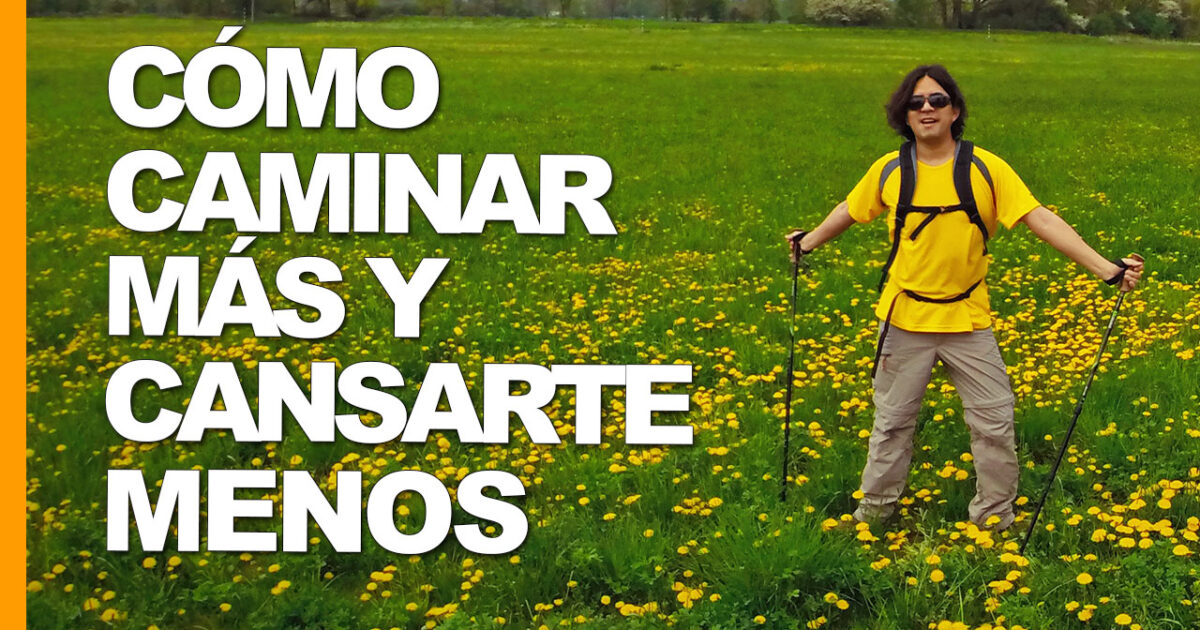 como caminar mas y cansarte menos