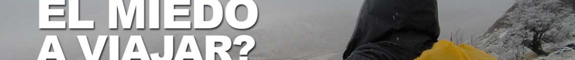 De donde viene el miedo a viajar - Mochileros